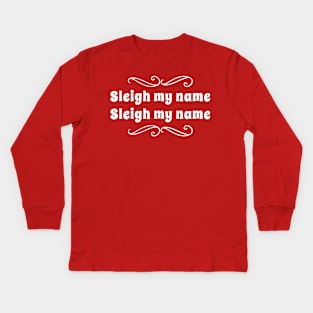 Sleigh My Name Kids Long Sleeve T-Shirt